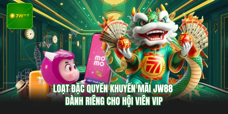 Loạt đặc quyền khuyến mãi JW88 dành riêng cho hội viên VIP